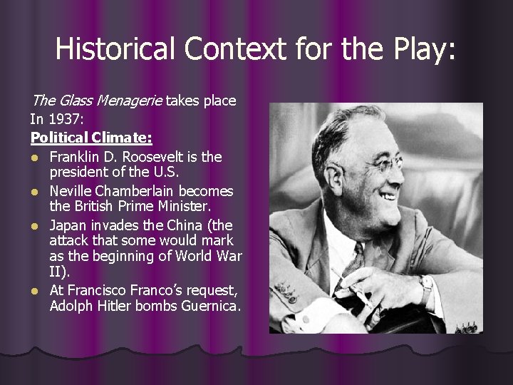 Historical Context for the Play: The Glass Menagerie takes place In 1937: Political Climate: