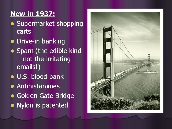 New in 1937: l Supermarket shopping carts l Drive-in banking l Spam (the edible