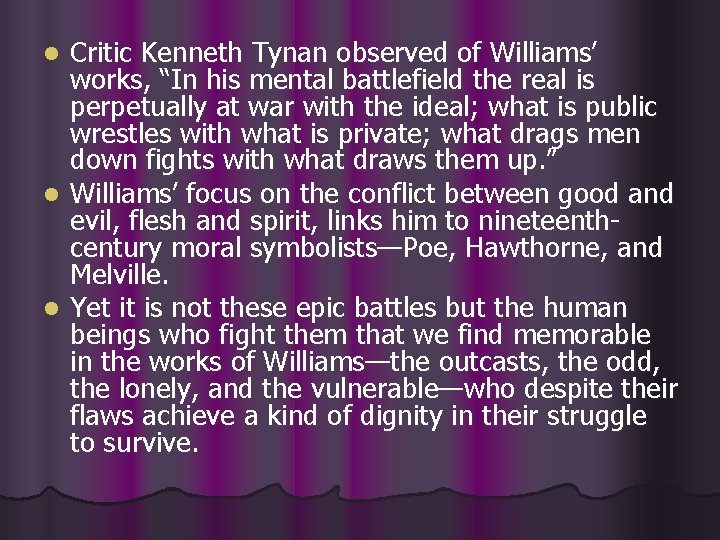 Critic Kenneth Tynan observed of Williams’ works, “In his mental battlefield the real is