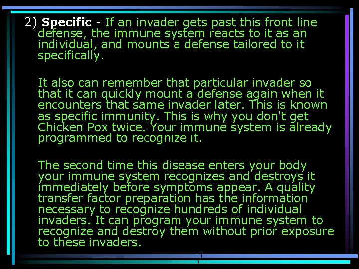 2) Specific - If an invader gets past this front line defense, the immune