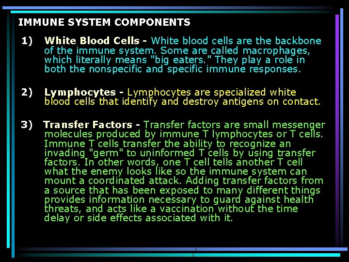 IMMUNE SYSTEM COMPONENTS 1) White Blood Cells - White blood cells are the backbone