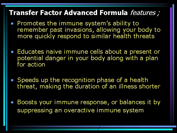 Transfer Factor Advanced Formula features ; • Promotes the immune system’s ability to remember