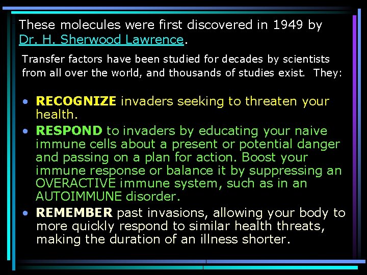 These molecules were first discovered in 1949 by Dr. H. Sherwood Lawrence. Transfer factors