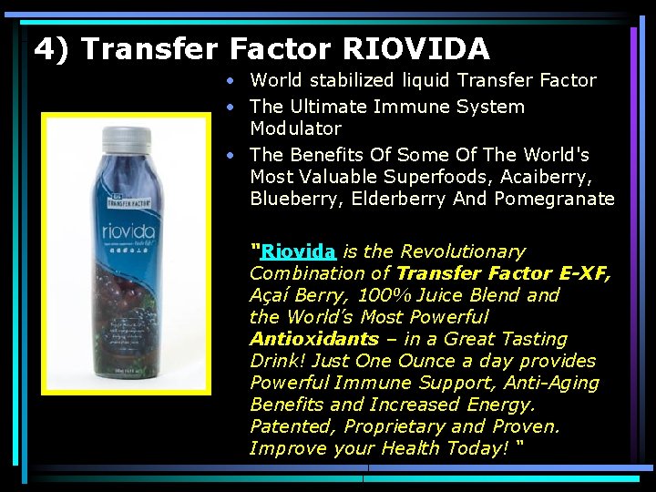 4) Transfer Factor RIOVIDA • World stabilized liquid Transfer Factor • The Ultimate Immune