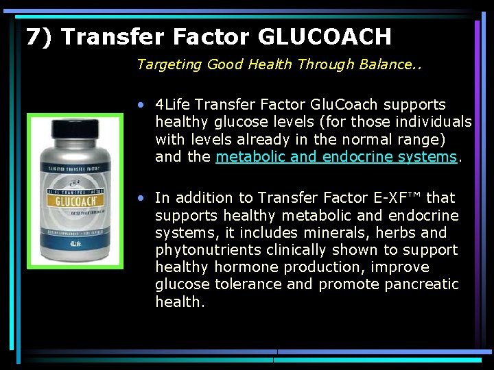 7) Transfer Factor GLUCOACH Targeting Good Health Through Balance. . • 4 Life Transfer