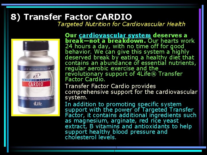 8) Transfer Factor CARDIO Targeted Nutrition for Cardiovascular Health Our cardiovascular system deserves a