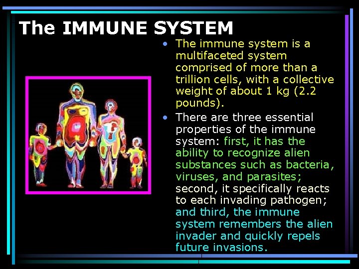 The IMMUNE SYSTEM • The immune system is a multifaceted system comprised of more