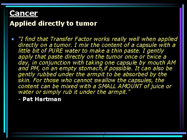 Cancer Applied directly to tumor • "I find that Transfer Factor works really well