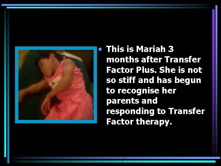  • This is Mariah 3 months after Transfer Factor Plus. She is not