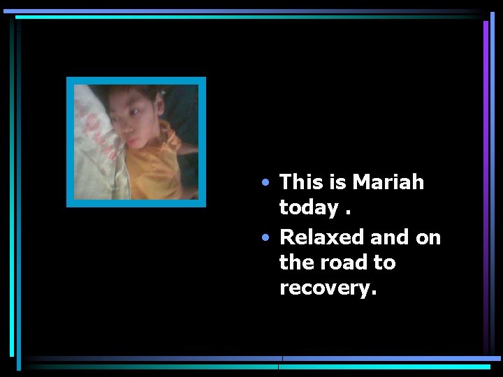  • This is Mariah today. • Relaxed and on the road to recovery.