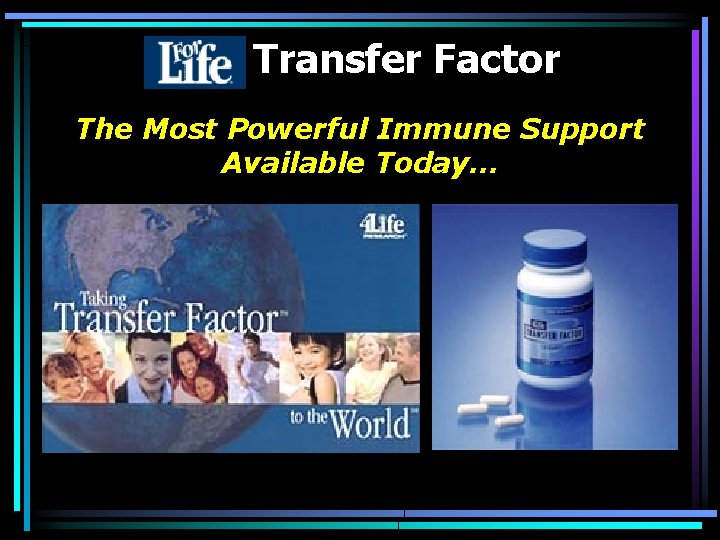 Transfer Factor The Most Powerful Immune Support Available Today… 