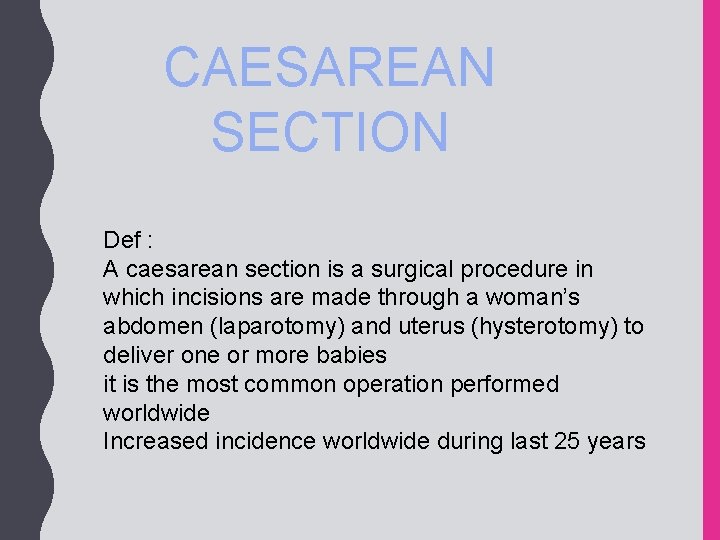 CAESAREAN SECTION Def : A caesarean section is a surgical procedure in which incisions
