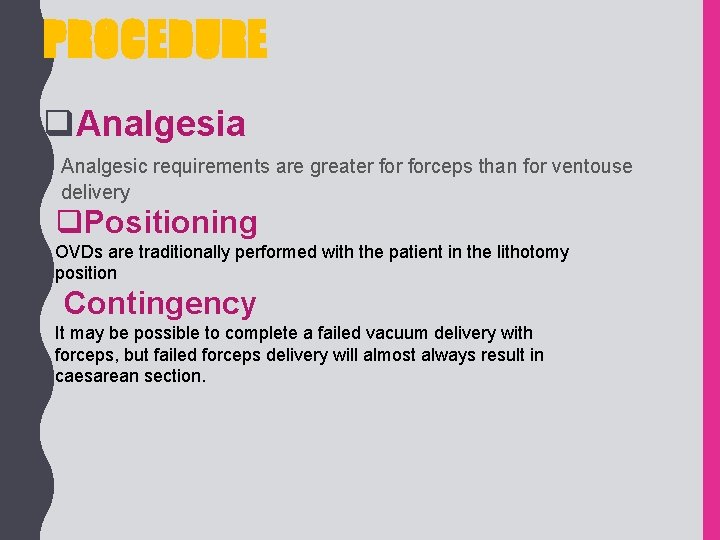 PROCEDURE q. Analgesia • Analgesic requirements are greater forceps than for ventouse delivery q.