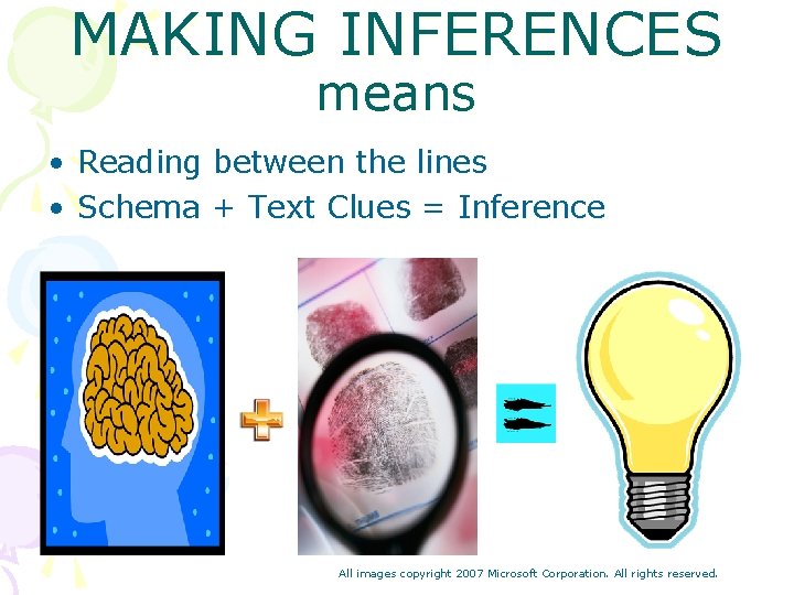 MAKING INFERENCES means • Reading between the lines • Schema + Text Clues =