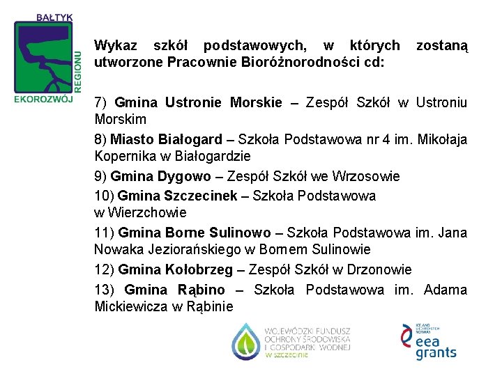 Wykaz szkół podstawowych, w których utworzone Pracownie Bioróżnorodności cd: zostaną 7) Gmina Ustronie Morskie