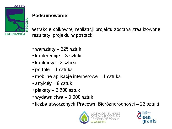 Podsumowanie: w trakcie całkowitej realizacji projektu zostaną zrealizowane rezultaty projektu w postaci: • warsztaty