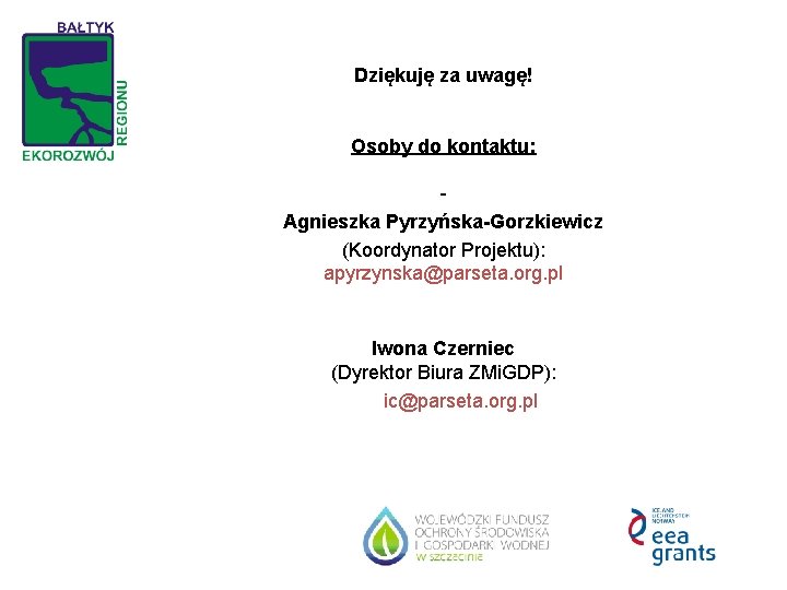 Dziękuję za uwagę! Osoby do kontaktu: Agnieszka Pyrzyńska-Gorzkiewicz (Koordynator Projektu): apyrzynska@parseta. org. pl Iwona