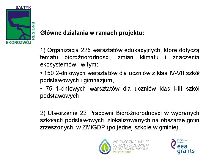 Główne działania w ramach projektu: 1) Organizacja 225 warsztatów edukacyjnych, które dotyczą tematu bioróżnorodności,