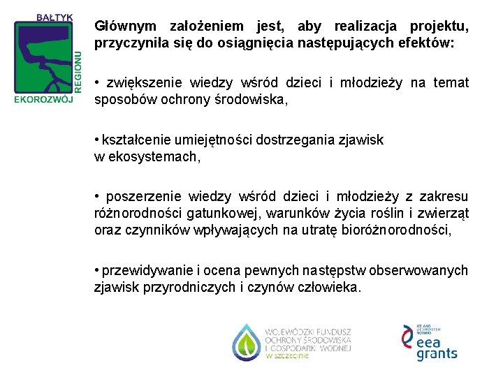 Głównym założeniem jest, aby realizacja projektu, przyczyniła się do osiągnięcia następujących efektów: • zwiększenie