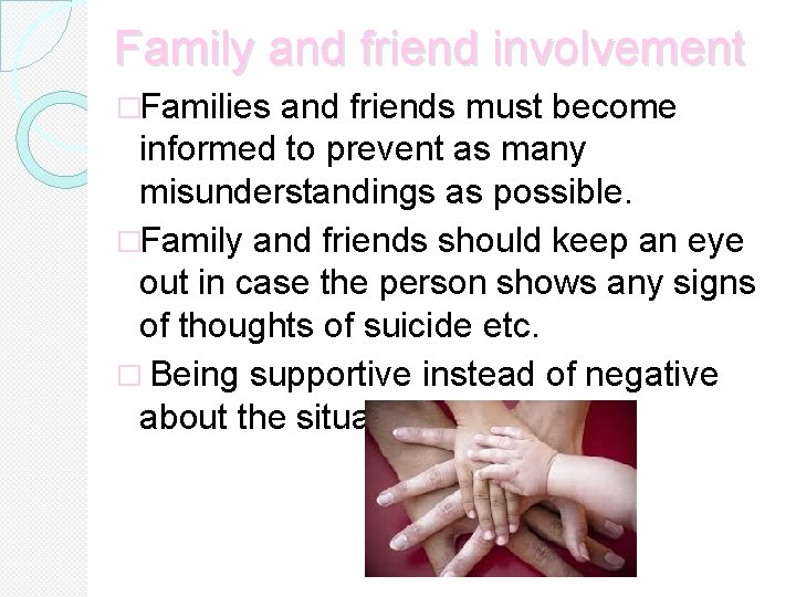 Family and friend involvement �Families and friends must become informed to prevent as many