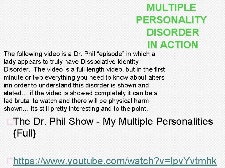 MULTIPLE PERSONALITY DISORDER IN ACTION The following video is a Dr. Phil “episode” in