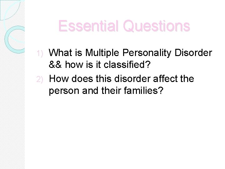 Essential Questions What is Multiple Personality Disorder && how is it classified? 2) How