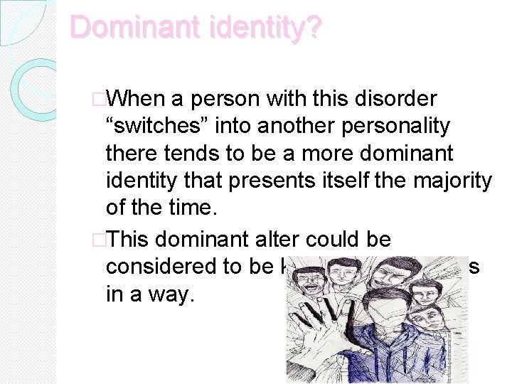 Dominant identity? �When a person with this disorder “switches” into another personality there tends