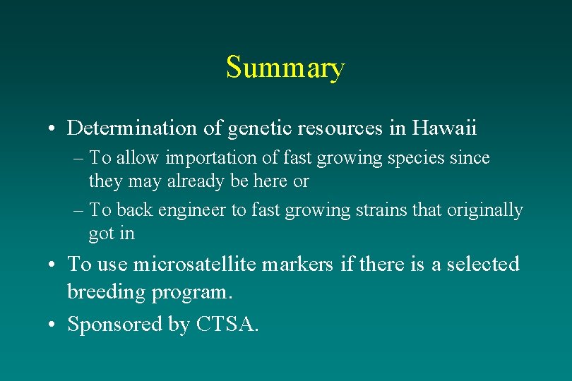 Summary • Determination of genetic resources in Hawaii – To allow importation of fast