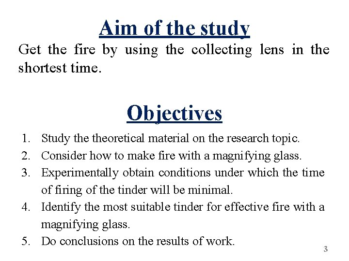 Aim of the study Get the fire by using the collecting lens in the