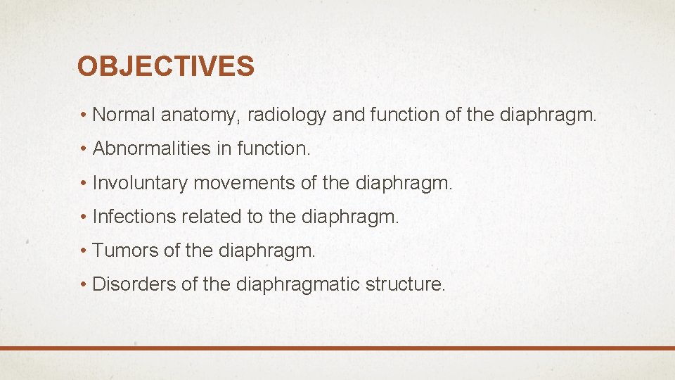 OBJECTIVES • Normal anatomy, radiology and function of the diaphragm. • Abnormalities in function.