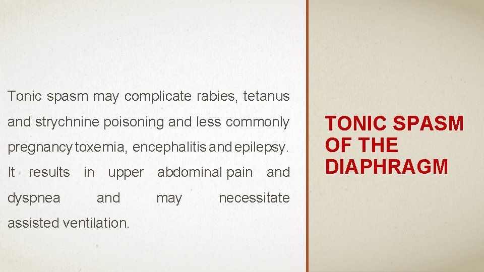 Tonic spasm may complicate rabies, tetanus and strychnine poisoning and less commonly pregnancy toxemia,