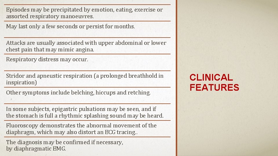 Episodes may be precipitated by emotion, eating, exercise or assorted respiratory manoeuvres. May last