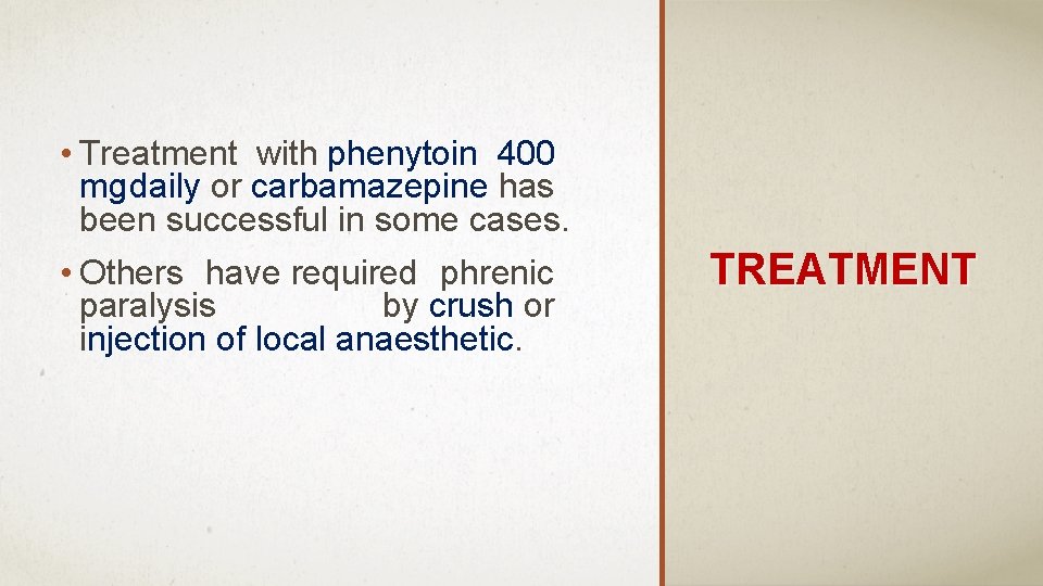  • Treatment with phenytoin 400 mg daily or carbamazepine has been successful in