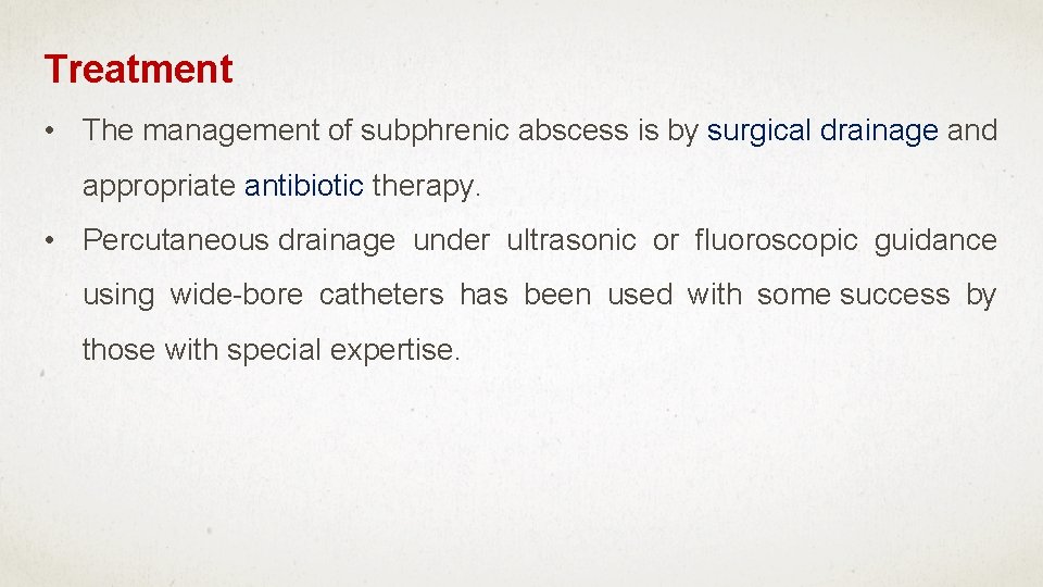 Treatment • The management of subphrenic abscess is by surgical drainage and appropriate antibiotic