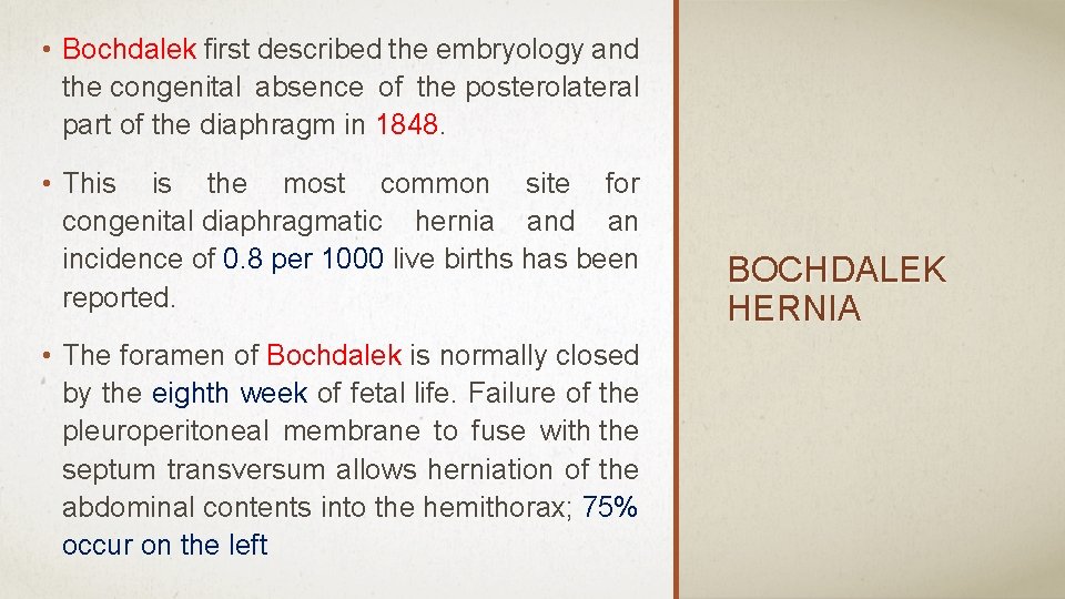  • Bochdalek first described the embryology and the congenital absence of the posterolateral