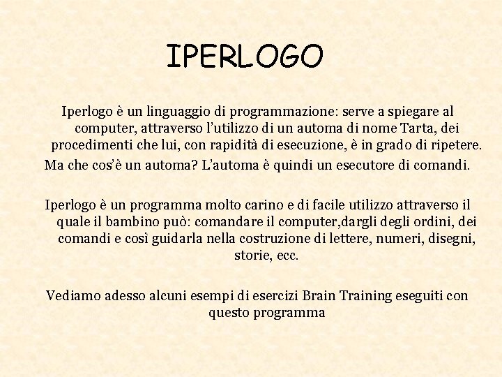 IPERLOGO Iperlogo è un linguaggio di programmazione: serve a spiegare al computer, attraverso l’utilizzo