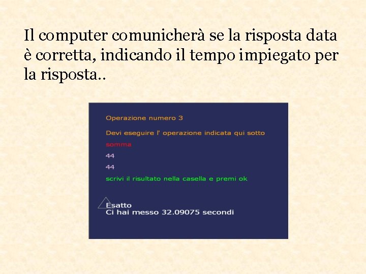 Il computer comunicherà se la risposta data è corretta, indicando il tempo impiegato per