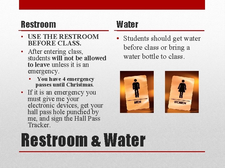 Restroom Water • USE THE RESTROOM BEFORE CLASS. • After entering class, students will