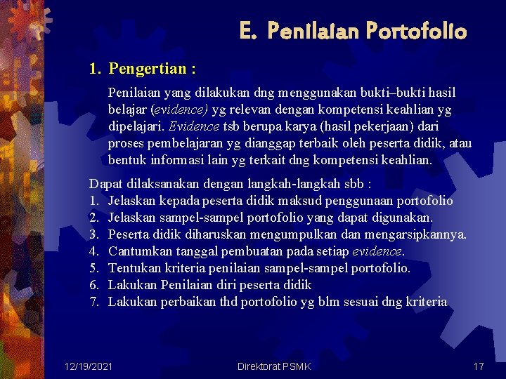 E. Penilaian Portofolio 1. Pengertian : Penilaian yang dilakukan dng menggunakan bukti–bukti hasil belajar