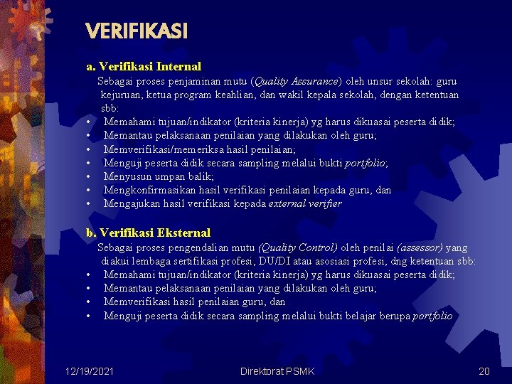 VERIFIKASI a. Verifikasi Internal • • Sebagai proses penjaminan mutu (Quality Assurance) oleh unsur