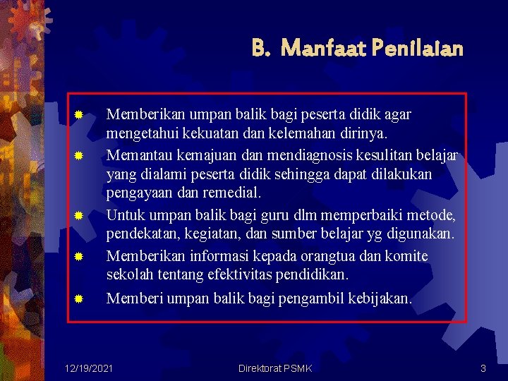 B. Manfaat Penilaian ® ® ® Memberikan umpan balik bagi peserta didik agar mengetahui