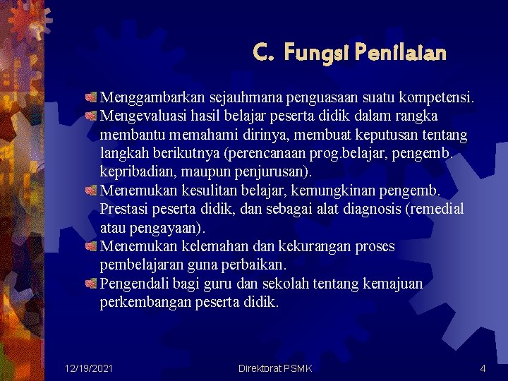 C. Fungsi Penilaian Menggambarkan sejauhmana penguasaan suatu kompetensi. Mengevaluasi hasil belajar peserta didik dalam