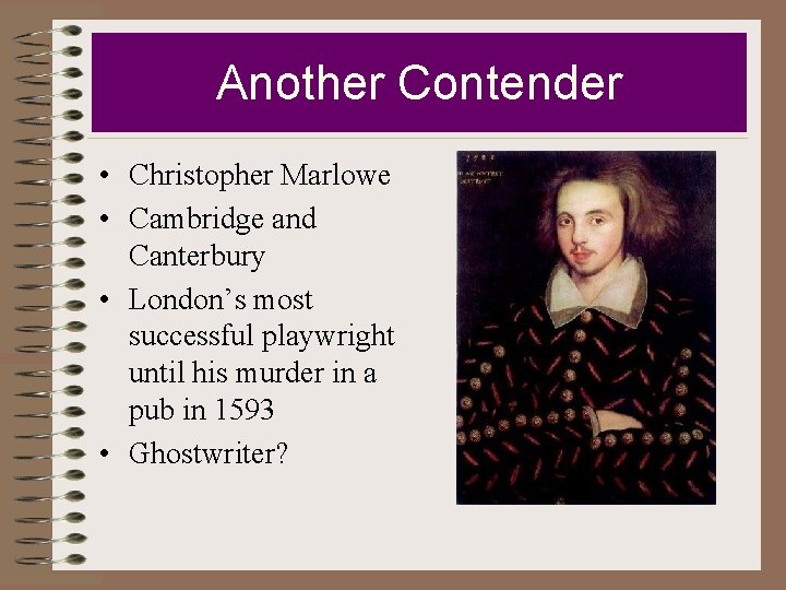 Another Contender • Christopher Marlowe • Cambridge and Canterbury • London’s most successful playwright