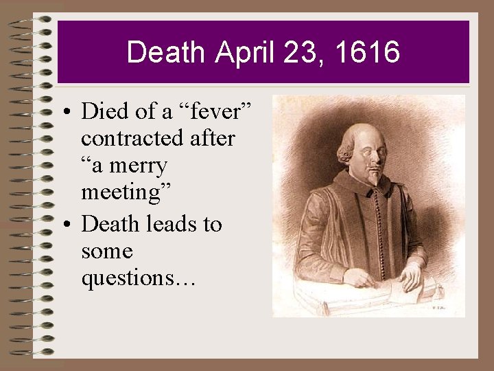 Death April 23, 1616 • Died of a “fever” contracted after “a merry meeting”