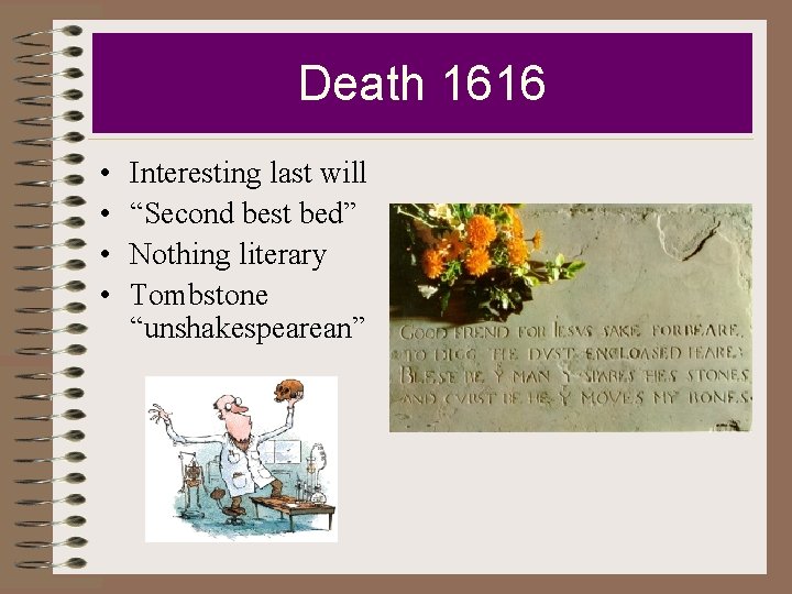 Death 1616 • • Interesting last will “Second best bed” Nothing literary Tombstone “unshakespearean”