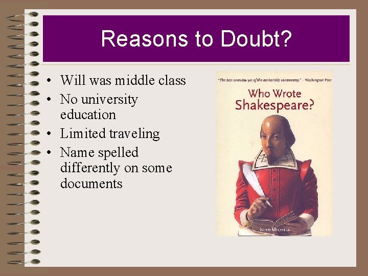 Reasons to Doubt? • Will was middle class • No university education • Limited
