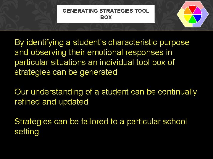 GENERATING STRATEGIES TOOL BOX By identifying a student’s characteristic purpose and observing their emotional
