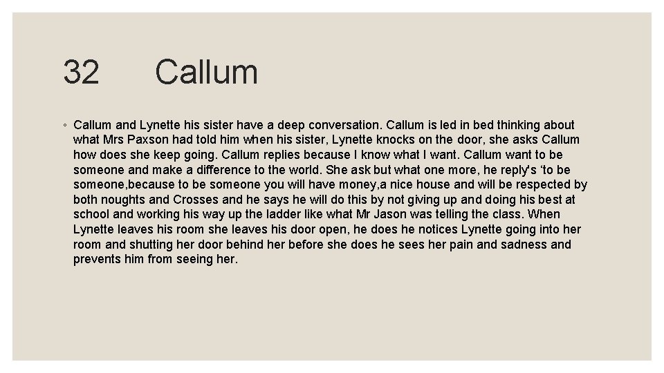 32 Callum ◦ Callum and Lynette his sister have a deep conversation. Callum is