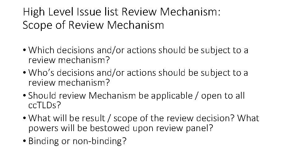 High Level Issue list Review Mechanism: Scope of Review Mechanism • Which decisions and/or