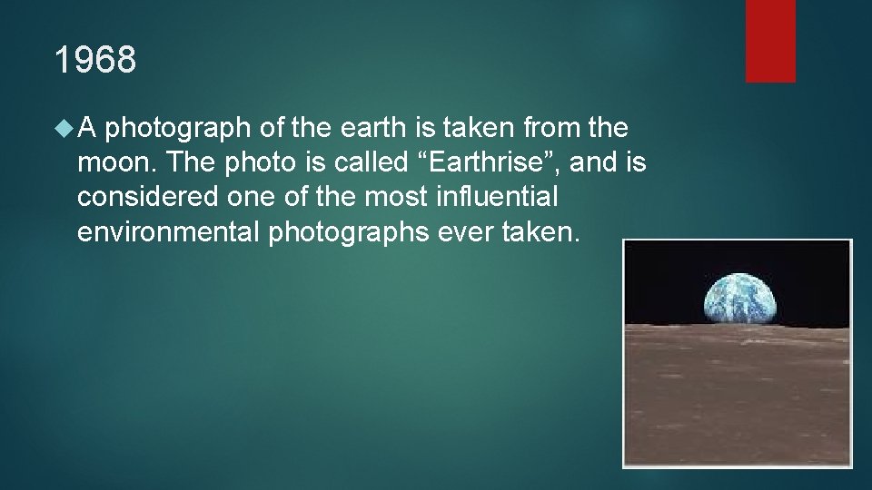 1968 A photograph of the earth is taken from the moon. The photo is